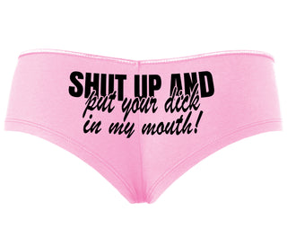 Shut Up and Put Your Dick In My Mouth - Pink Boyshort