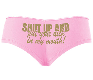 Shut Up and Put Your Dick In My Mouth - Pink Boyshort