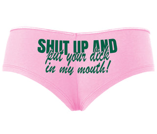 Shut Up and Put Your Dick In My Mouth - Pink Boyshort