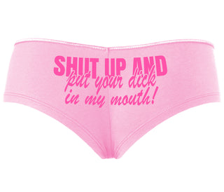 Shut Up and Put Your Dick In My Mouth - Pink Boyshort