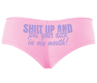 Shut Up and Put Your Dick In My Mouth - Pink Boyshort