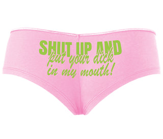 Shut Up and Put Your Dick In My Mouth - Pink Boyshort