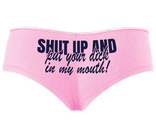 Shut Up and Put Your Dick In My Mouth - Pink Boyshort