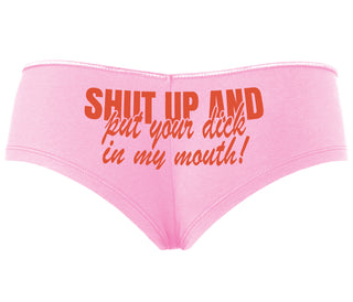 Shut Up and Put Your Dick In My Mouth - Pink Boyshort