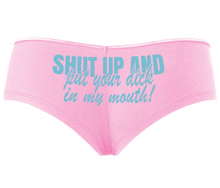 Shut Up and Put Your Dick In My Mouth - Pink Boyshort