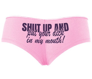 Shut Up and Put Your Dick In My Mouth - Pink Boyshort
