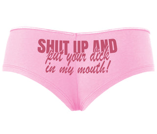 Shut Up and Put Your Dick In My Mouth - Pink Boyshort