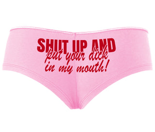 Shut Up and Put Your Dick In My Mouth - Pink Boyshort