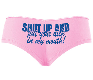 Shut Up and Put Your Dick In My Mouth - Pink Boyshort
