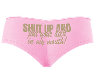 Shut Up and Put Your Dick In My Mouth - Pink Boyshort