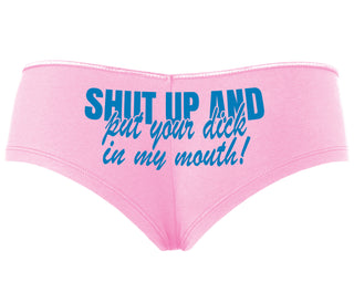 Shut Up and Put Your Dick In My Mouth - Pink Boyshort