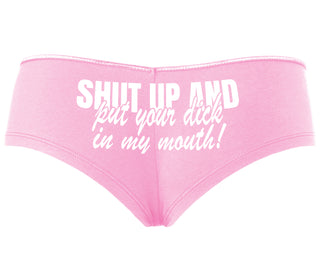Shut Up and Put Your Dick In My Mouth - Pink Boyshort