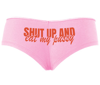 Shut Up and Eat My Pussy - Pink Boyshort
