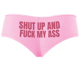 Shut Up and Fuck My Ass - Pink Boyshort