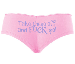 Take These Off And Fuck Me - Pink Boyshort