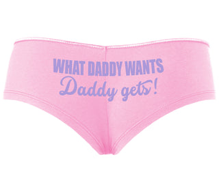 What Daddy Wants Daddy Gets - Pink Boyshort