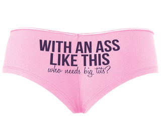 With An Ass Like This Who Needs Tits - Pink Boyshort