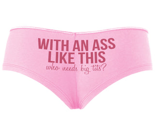 With An Ass Like This Who Needs Tits - Pink Boyshort