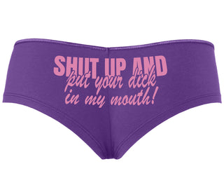 Shut Up and Put Your Dick In My Mouth - Purple Boyshort