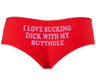 I Love Sucking Cock With My Butthole - Red Boyshort