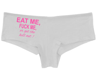 Eat Me Fuck Me Or Get The Hell Out - White Boy Short