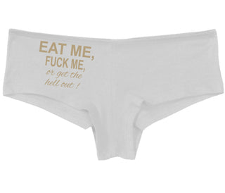 Eat Me Fuck Me Or Get The Hell Out - White Boy Short