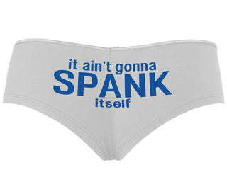 It Aint Gonna Spank Itself - White Boyshort