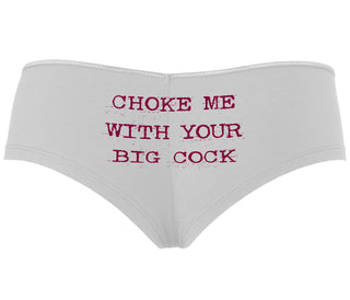 Choke Me With Your Big Cock - White Boyshort
