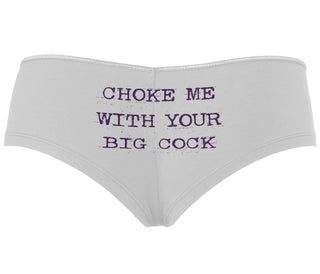 Choke Me With Your Big Cock - White Boyshort