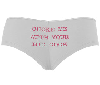 Choke Me With Your Big Cock - White Boyshort