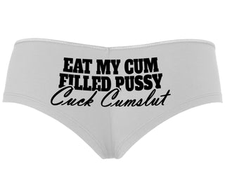 Eat My Cum Filled Pussy  Cuck Cumslut - White Boyshort
