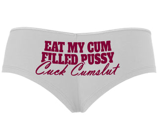 Eat My Cum Filled Pussy  Cuck Cumslut - White Boyshort