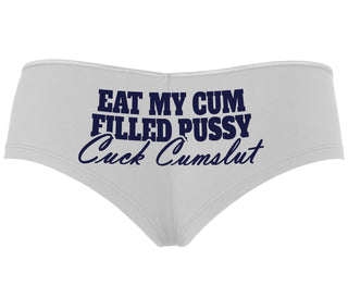 Eat My Cum Filled Pussy  Cuck Cumslut - White Boyshort