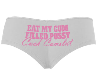 Eat My Cum Filled Pussy  Cuck Cumslut - White Boyshort