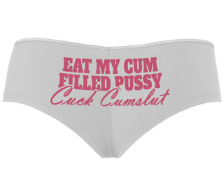 Eat My Cum Filled Pussy  Cuck Cumslut - White Boyshort