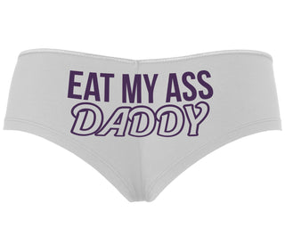Eat My Ass Daddy - White Boyshort