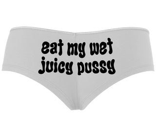 Eat My Wet Juicy Pussy - White Boyshort