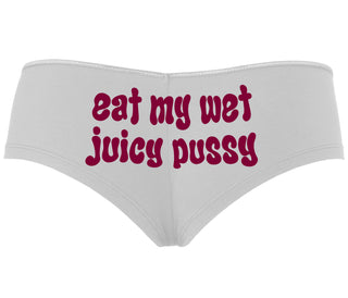 Eat My Wet Juicy Pussy - White Boyshort