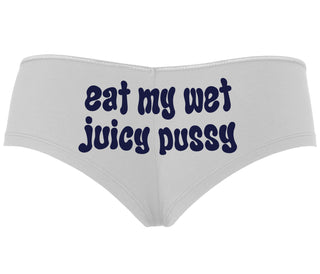 Eat My Wet Juicy Pussy - White Boyshort