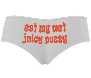 Eat My Wet Juicy Pussy - White Boyshort