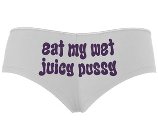 Eat My Wet Juicy Pussy - White Boyshort