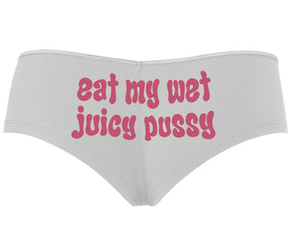 Eat My Wet Juicy Pussy - White Boyshort