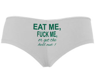 Eat Me Fuck Me Or Get The Hell Out - White Boyshort