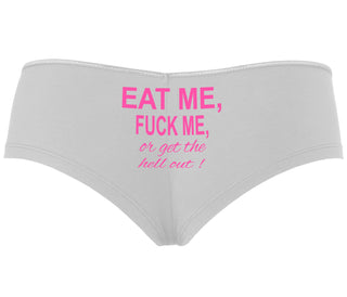 Eat Me Fuck Me Or Get The Hell Out - White Boyshort