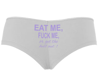 Eat Me Fuck Me Or Get The Hell Out - White Boyshort