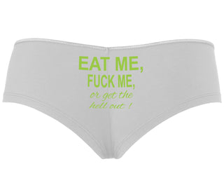 Eat Me Fuck Me Or Get The Hell Out - White Boyshort