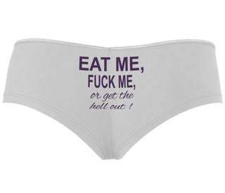 Eat Me Fuck Me Or Get The Hell Out - White Boyshort