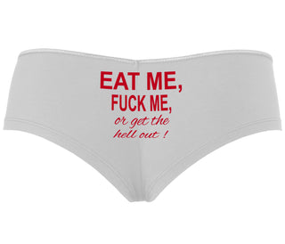 Eat Me Fuck Me Or Get The Hell Out - White Boyshort