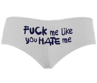 Fuck Me Like You Hate Me - White Boyshort