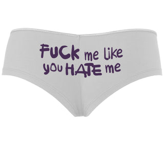 Fuck Me Like You Hate Me - White Boyshort